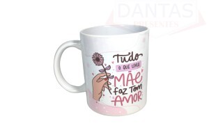 Caneca em Cerâmica 325ml Tudo o que uma Mãe faz tem Amor - Mark Presentes